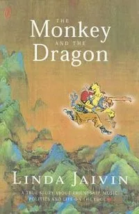 The Monkey and the Dragon: A True Story about Friendship, Music, Politics and Life on the Edge