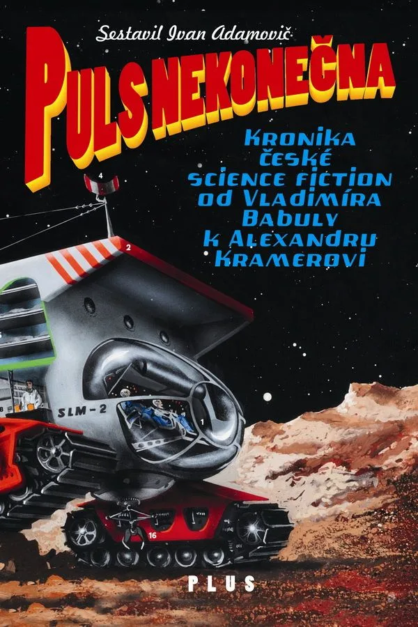 Puls nekonečna. Kronika české science fiction od Vladimíra Babuly k Alexandru Kramerovi