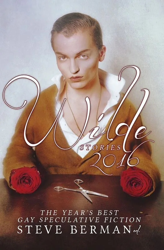 Wilde Stories 2016: The Year's Best Gay Speculative Fiction