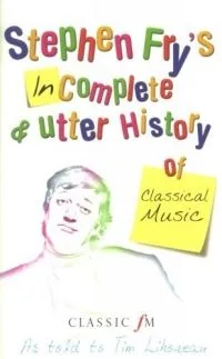 Stephen Fry's Incomplete & Utter History of Classical Music