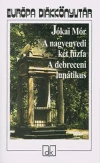 A nagyenyedi két fűzfa. A debreceni lunátikus