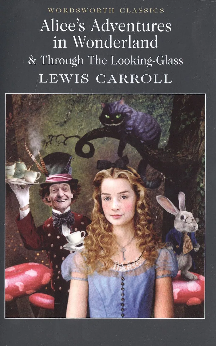 Alice's Adventures in Wonderland. Through the Looking-Glass