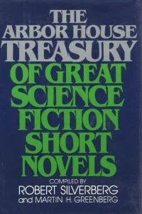 The Arbor House Treasury of Great Science Fiction Short Novels