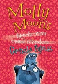 Molly Moon's Hypnotic Time-Travel Adventure