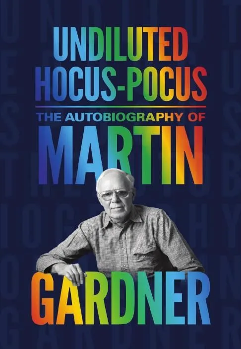 Undiluted Hocus-Pocus: The Autobiography of Martin Gardner