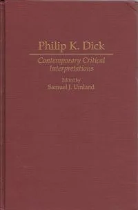 Philip K. Dick: Contemporary Critical Interpretations