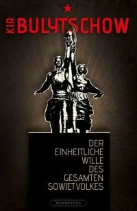 Der einheitliche Wille des gesamten Sowjetvolkes
