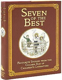 Seven of the Best: Favourite Stories From the Golden Age of Children's Literature