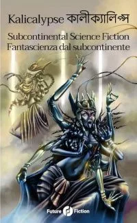 Kalicalypse: Subcontinental Science Fiction – Fantascienza dal subcontinente