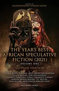 The Year's Best African Speculative Fiction (2021). Volume 1