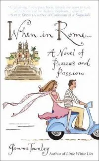When in Rome...: A Novel of Piazzas And Passion