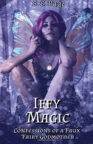 Iffy Magic: Confessions of a Faux Fairy Godmother