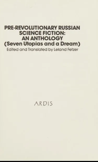 Pre-Revolutionary Russian Science Fiction: An Anthology (Seven Utopias and a Dream)