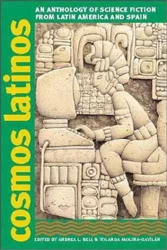 Cosmos Latinos: An Anthology of Science Fiction from Latin America and Spain