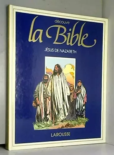 Découvrir la Bible: Jésus de Nazareth