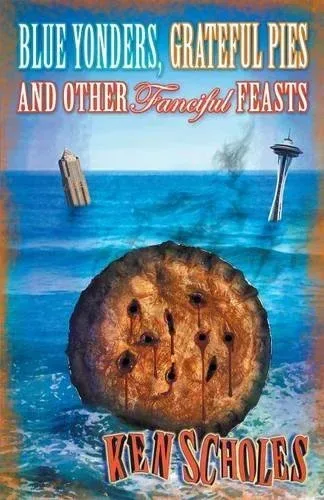 Blue Yonders, Grateful Pies & Other Fanciful Feasts