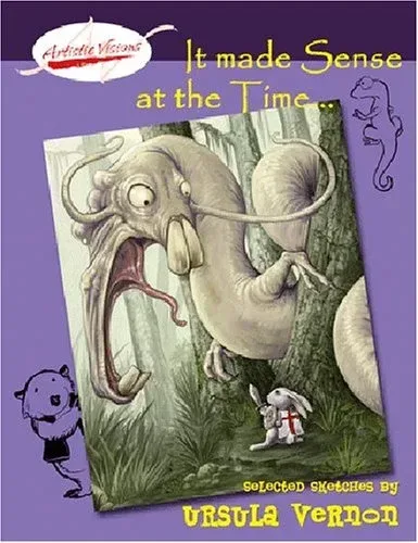 It Made Sense at the Time: Selected Sketches by Ursula Vernon
