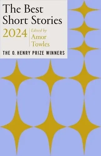 The Best Short Stories 2024: The O. Henry Prize Winners