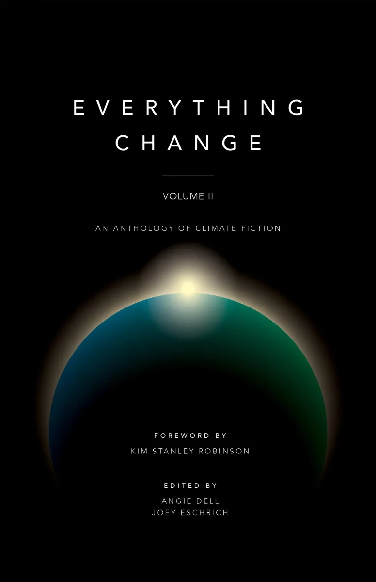 Everything Change: An Anthology of Climate Fiction, Volume II