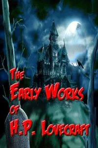 The Early Works Of H. P. Lovecraft