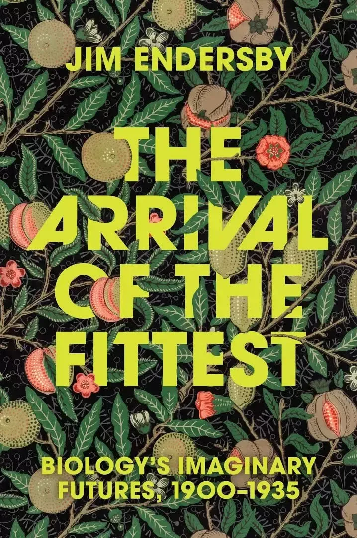 The Arrival of the Fittest: Biology's Imaginary Futures, 1900-1935