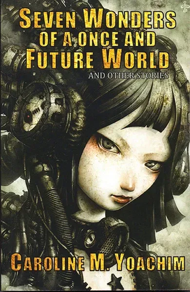 Seven Wonders of a Once and Future World and Other Stories