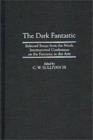 The Dark Fantastic: Selected Essays from the Ninth International Conference on the Fantastic in the Arts