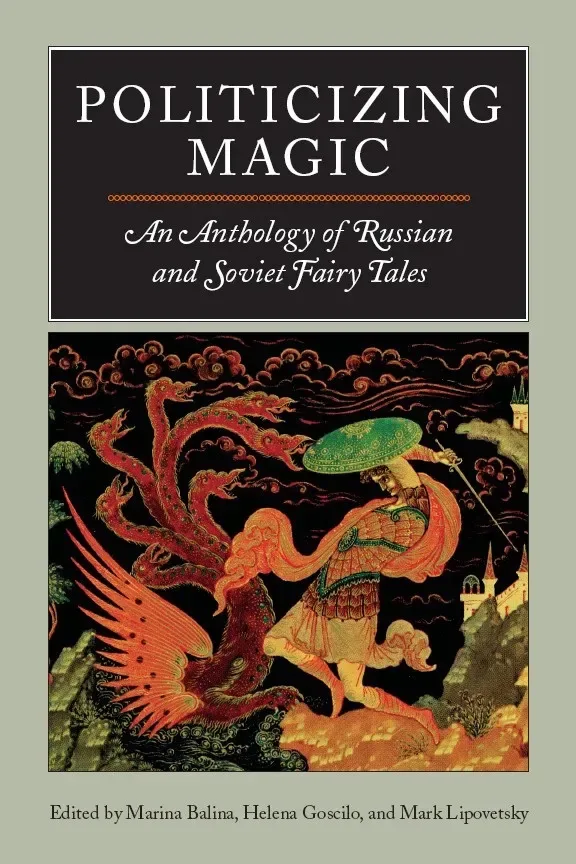 Politicizing Magic. An Anthology of Russian and Soviet Fairy Tales