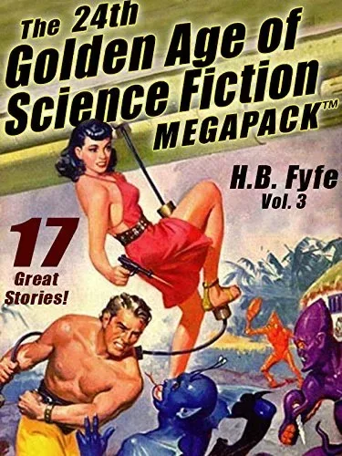 The 24th Golden Age of Science Fiction Megapack: H.B Fyfe, Volume 3
