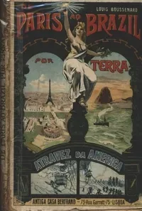 De Paris ao Brazil por Terra: Através da América