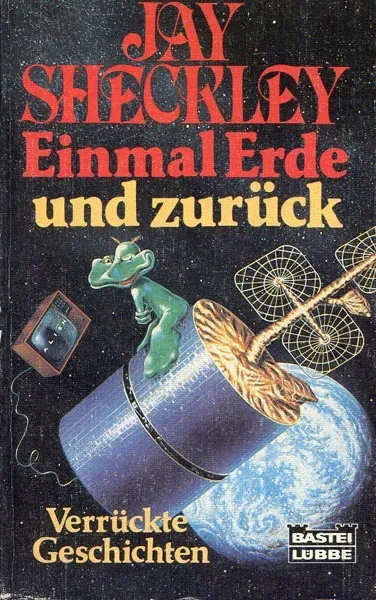 Einmal Erde und zurück: Verrückte Geschichten
