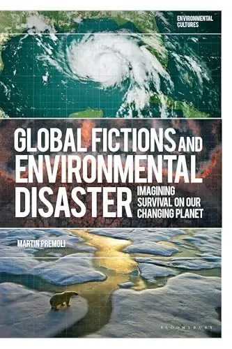 Global Fictions and Environmental Disaster: Imagining Survival on Our Changing Planet
