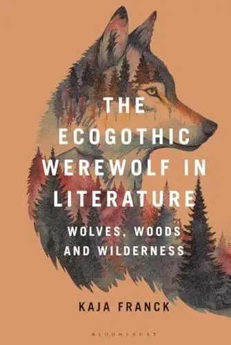 The Ecogothic Werewolf in Literature: Wolves, Woods and Wilderness