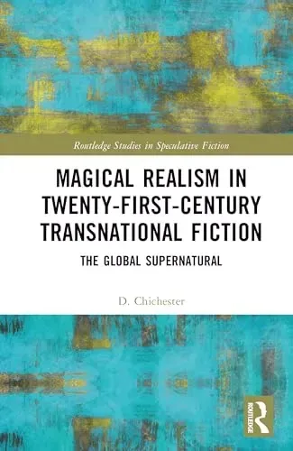 Magical Realism in Twenty-First-Century Transnational Fiction: The Global Supernatural