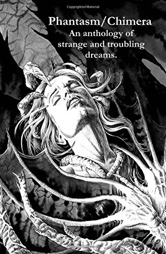 Phantasm/Chimera: An Anthology of Strange and Troubling Dreams