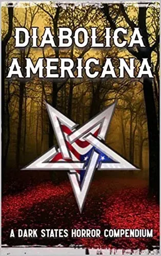 Diabolica Americana: A Dark States Horror Compendium