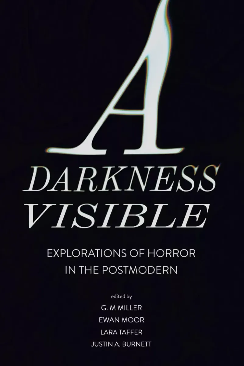 A Darkness Visible: Explorations of Horror in the Postmodern