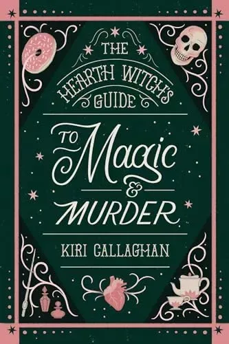 The Hearth Witch's Guide to Magic & Murder