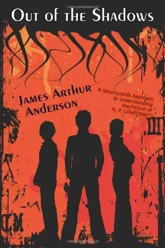 Out of the Shadows: A Structuralist Approach to Understanding the Fiction of H. P. Lovecraft