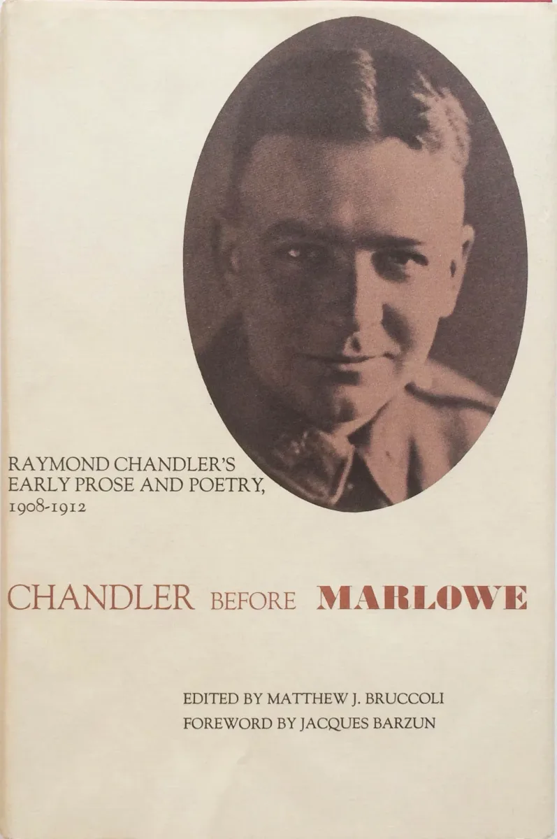 Chandler before Marlowe; Raymond Chandler's early prose and poetry, 1908-1912