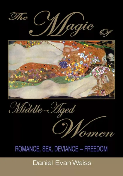 The Magic of Middle-Aged Women: Romance, Sex, Deviance - Freedom