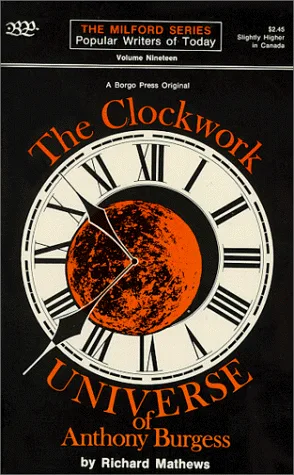 The Clockwork Universe of Anthony Burgess