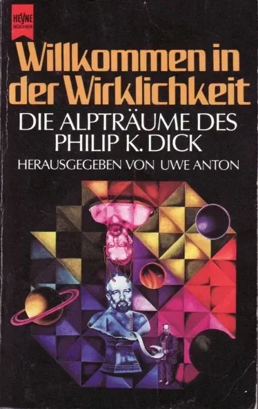 Willkommen in der Wirklichkeit: Die Alpträume des Philip K. Dick