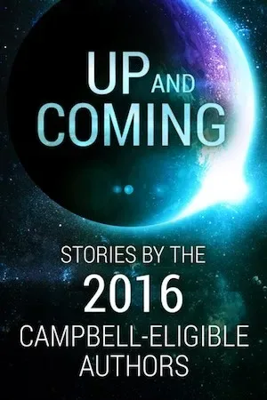 Up and Coming: Stories by the 2016 Campbell-Eligible Authors