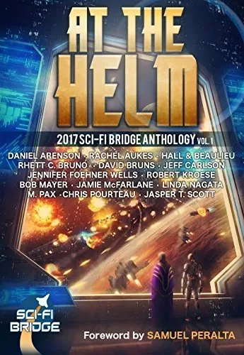 At the Helm: 2017 Sci-Fi Bridge Anthology Vol. 1