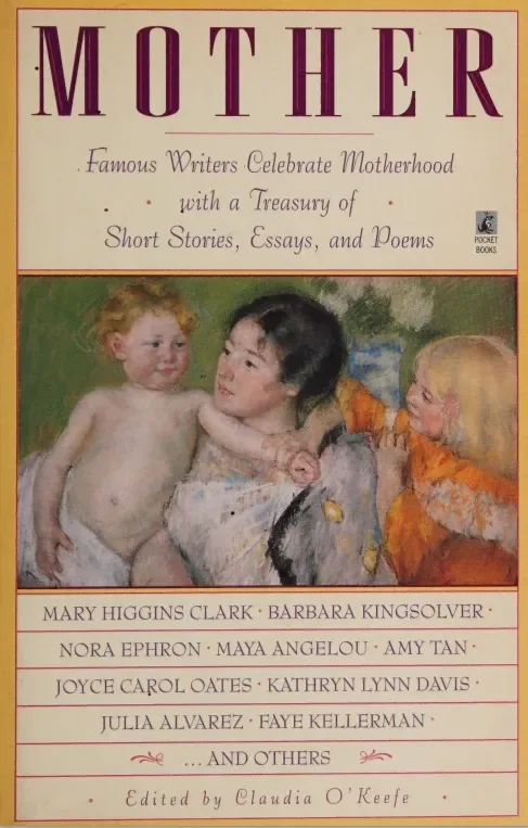 Mother: Famous Writers Celebrate Motherhood With a Treasury of Short Stories, Essays, and Poems