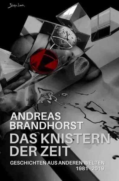 Das Knistern der Zeit: Geschichten aus anderen Welten: 1981 - 2019