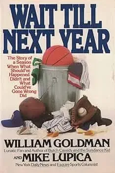 Wait Till Next Year: The Story of a Season When What Should've Happened Didn't, and What Could've Gone Wrong Did