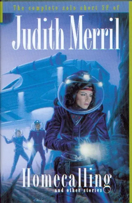 Homecalling and Other Stories: The Complete Solo Short SF of Judith Merril