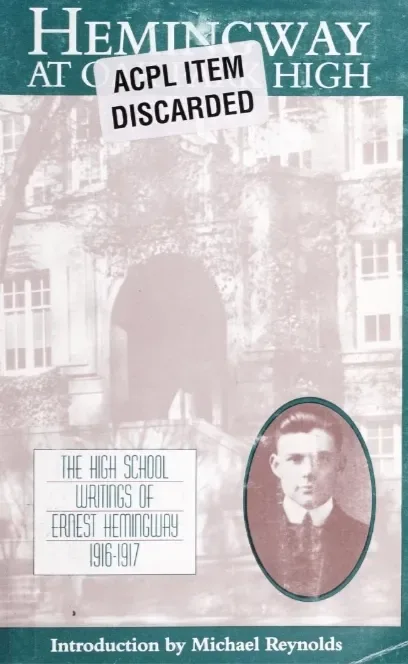 Hemingway at Oak Park High: the high school writings of Ernest Hemingway, 1916-1917